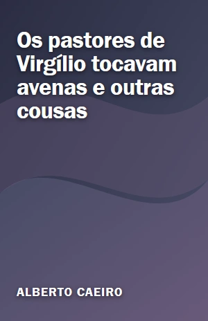 Os pastores de Virgílio tocavam avenas e outras cousas – Alberto Caeiro – PDF Grátis