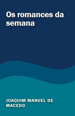 Os romances da semana – Joaquim Manuel de Macedo – PDF Grátis
