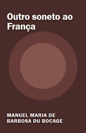 Outro soneto ao França – Manuel Maria de Barbosa du Bocage – PDF Grátis