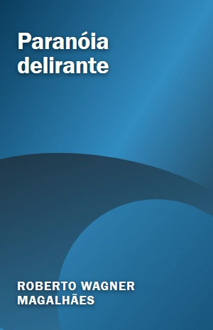 Paranóia delirante – Roberto Wagner Magalhães – PDF Grátis