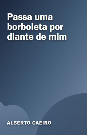Passa uma borboleta por diante de mim – Alberto Caeiro – PDF Grátis