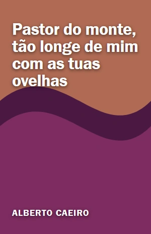 Pastor do monte, tão longe de mim com as tuas ovelhas – Alberto Caeiro – PDF Grátis
