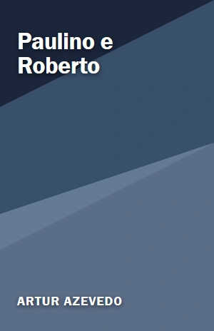 Paulino e Roberto – Artur Azevedo – PDF Grátis