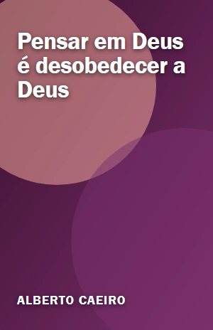 Pensar em Deus é desobedecer a Deus – Alberto Caeiro – PDF Grátis