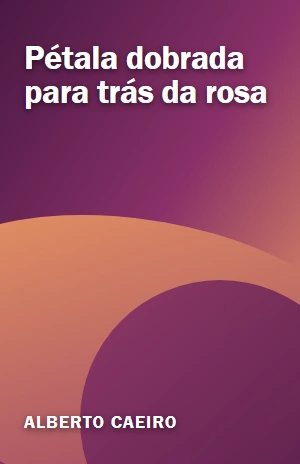 Pétala dobrada para trás da rosa – Alberto Caeiro – PDF Grátis
