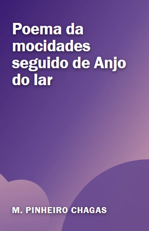 Poema da mocidades seguido de Anjo do lar – M. Pinheiro Chagas – PDF Grátis