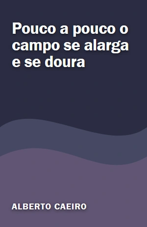 Pouco a pouco o campo se alarga e se doura – Alberto Caeiro – PDF Grátis