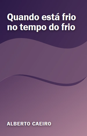 Quando está frio no tempo do frio – Alberto Caeiro – PDF Grátis