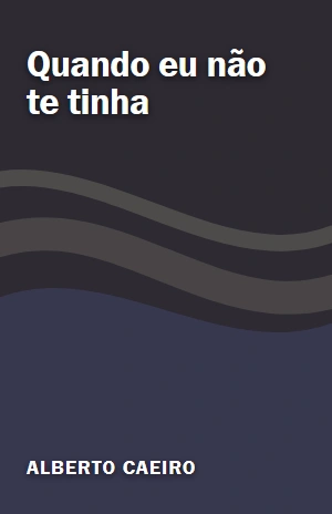 Quando eu não te tinha – Alberto Caeiro – PDF Grátis