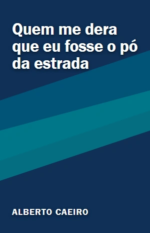 Quem me dera que eu fosse o pó da estrada – Alberto Caeiro – PDF Grátis