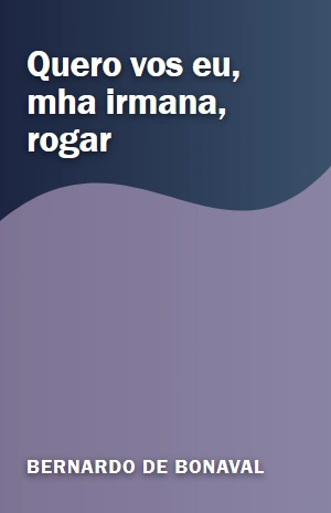 Quero vos eu, mha irmana, rogar – Bernardo de Bonaval – PDF Grátis