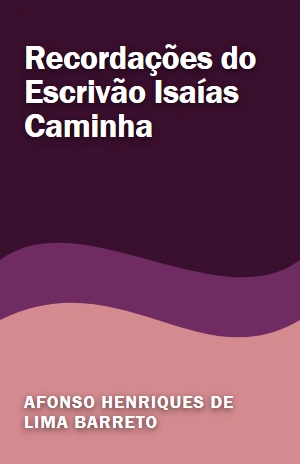 Recordações do Escrivão Isaías Caminha – Afonso Henriques de Lima Barreto – PDF Grátis
