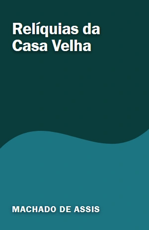 Relíquias da Casa Velha – Machado de Assis – PDF Grátis