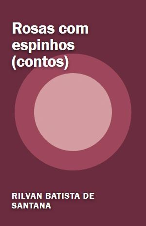 Rosas com espinhos (contos) – Rilvan Batista de Santana – PDF Grátis