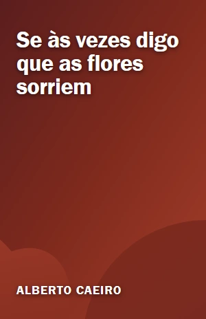 Se às vezes digo que as flores sorriem – Alberto Caeiro – PDF Grátis