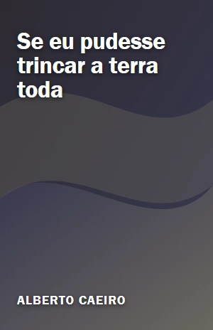 Se eu pudesse trincar a terra toda – Alberto Caeiro – PDF Grátis