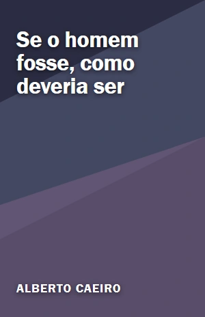 Se o homem fosse, como deveria ser – Alberto Caeiro – PDF Grátis