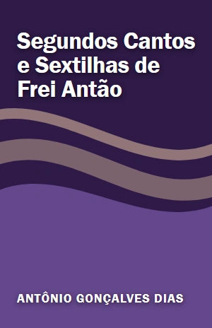 Segundos Cantos e Sextilhas de Frei Antão – Antônio Gonçalves Dias – PDF Grátis