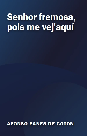 Senhor fremosa, pois me vej’aquí – Afonso Eanes de Coton – PDF Grátis