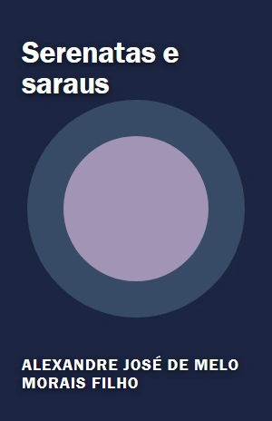 Serenatas e saraus – Alexandre José de Melo Morais Filho – PDF Grátis