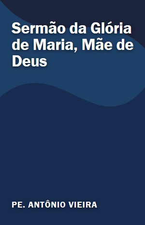 Sermão da Glória de Maria, Mãe de Deus – Pe. Antônio Vieira – PDF Grátis