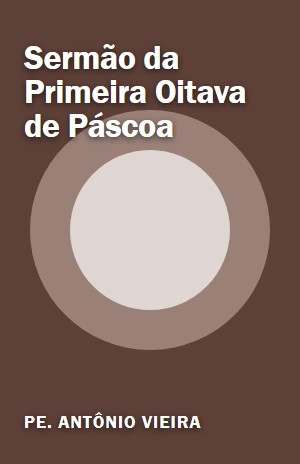 Sermão da Primeira Oitava de Páscoa – Pe. Antônio Vieira – PDF Grátis