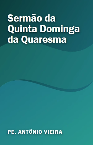 Sermão da Quinta Dominga da Quaresma – Pe. Antônio Vieira – PDF Grátis
