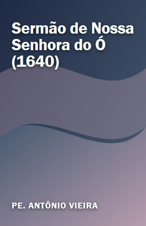 Sermão de Nossa Senhora do Ó (1640) – Pe. Antônio Vieira – PDF Grátis
