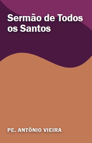 Sermão de Todos os Santos – Pe. Antônio Vieira – PDF Grátis