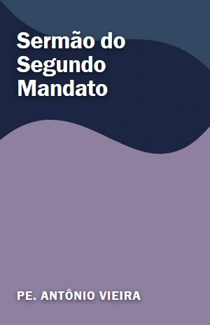 Sermão do  Segundo Mandato – Pe. Antônio Vieira – PDF Grátis