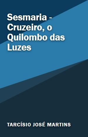 Sesmaria – Cruzeiro, o Quilombo das Luzes – Tarcísio José Martins – PDF Grátis