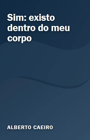Sim: existo dentro do meu corpo – Alberto Caeiro – PDF Grátis