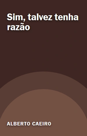 Sim, talvez tenha razão – Alberto Caeiro – PDF Grátis