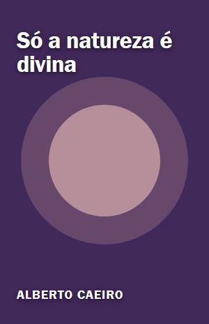 Só a natureza é divina – Alberto Caeiro – PDF Grátis
