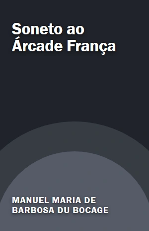 Soneto ao Árcade França – Manuel Maria de Barbosa du Bocage – PDF Grátis