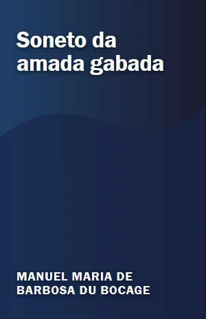 Soneto da amada gabada – Manuel Maria de Barbosa du Bocage – PDF Grátis