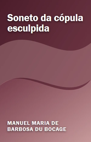 Soneto da cópula esculpida – Manuel Maria de Barbosa du Bocage – PDF Grátis