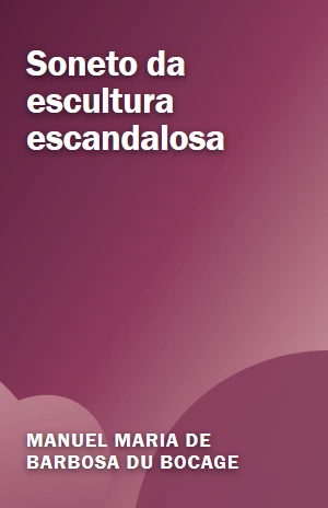Soneto da escultura escandalosa – Manuel Maria de Barbosa du Bocage – PDF Grátis
