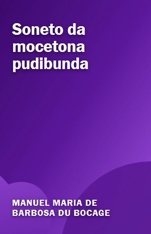 Soneto da mocetona pudibunda – Manuel Maria de Barbosa du Bocage – PDF Grátis