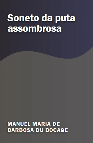 Soneto da puta assombrosa – Manuel Maria de Barbosa du Bocage – PDF Grátis