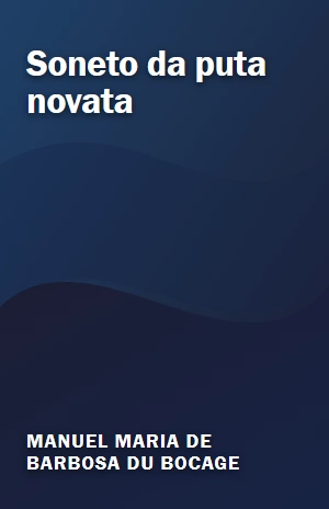 Soneto da puta novata – Manuel Maria de Barbosa du Bocage – PDF Grátis