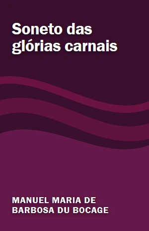 Soneto das glórias carnais – Manuel Maria de Barbosa du Bocage – PDF Grátis