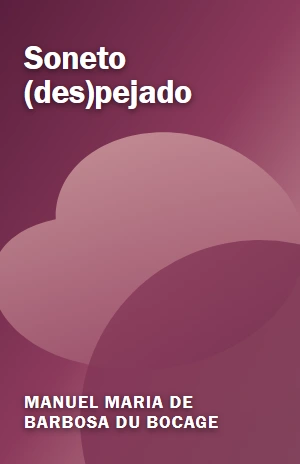 Soneto (des)pejado – Manuel Maria de Barbosa du Bocage – PDF Grátis