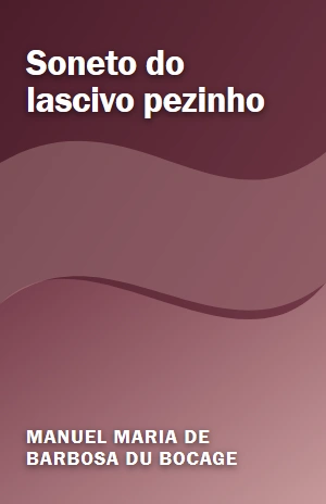 Soneto do lascivo pezinho – Manuel Maria de Barbosa du Bocage – PDF Grátis