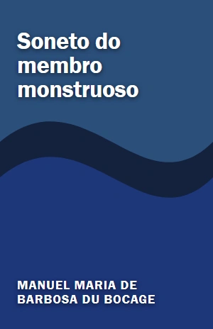 Soneto do membro monstruoso – Manuel Maria de Barbosa du Bocage – PDF Grátis
