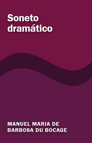 Soneto dramático – Manuel Maria de Barbosa du Bocage – PDF Grátis