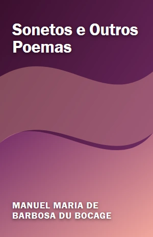 Sonetos e Outros Poemas – Manuel Maria de Barbosa du Bocage – PDF Grátis