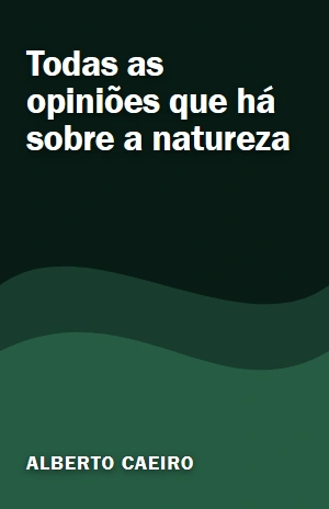 Todas as opiniões que há sobre a natureza – Alberto Caeiro – PDF Grátis