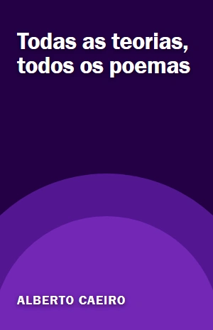 Todas as teorias, todos os poemas – Alberto Caeiro – PDF Grátis