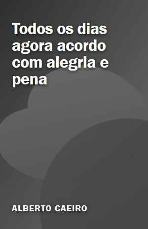 Todos os dias agora acordo com alegria e pena – Alberto Caeiro – PDF Grátis